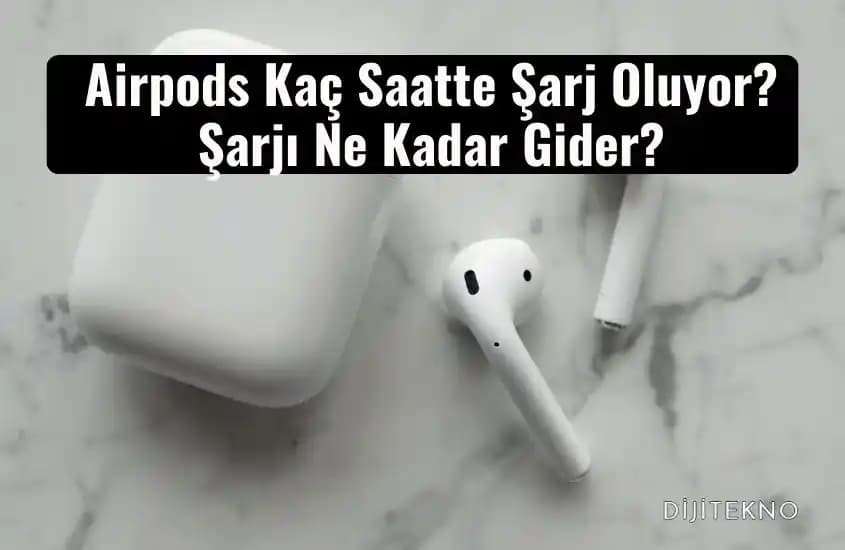 AirPods Şarj Süresi Hakkında Teknik Bilgi ve Kullanıcı Deneyimi Değerlendirmesi
