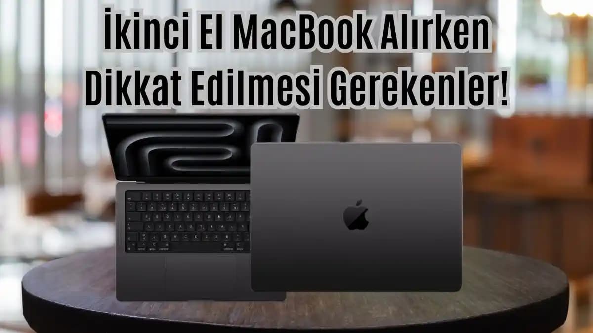 İkinci El MacBook Satın Alırken Dikkat Edilmesi Gerekenler ve Piyasa Değeri Analizi