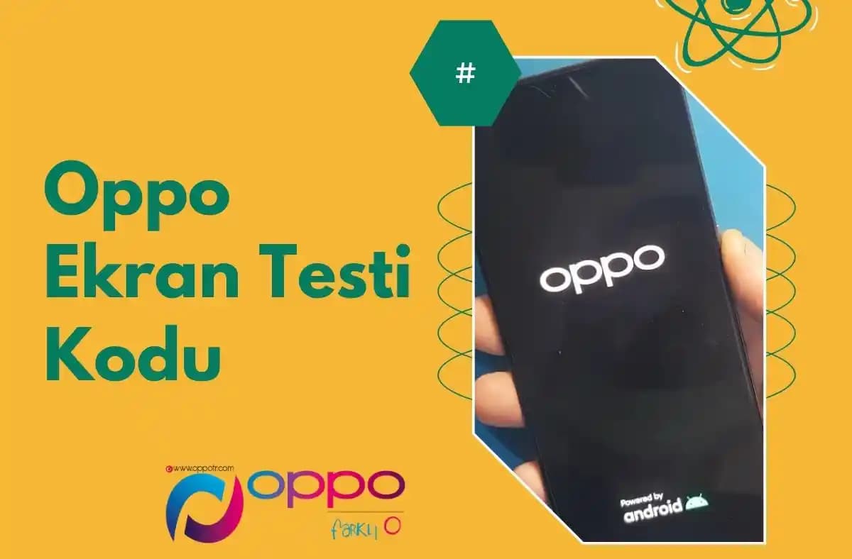 Oppo Ekran Testi Kodları ve Ekran Sağlığını Kontrol Etme Yöntemleri