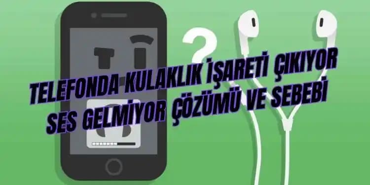 Telefonlarda Ses Gelmeme Sorunu ve Çözüm Yolları Detaylı Rehber