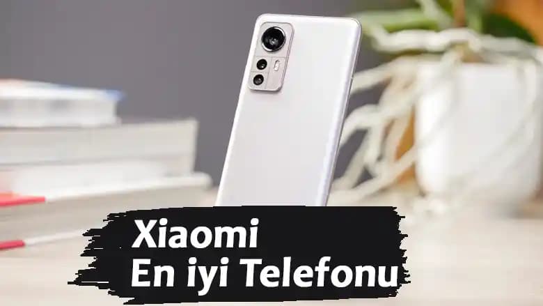 Xiaomi En İyi Telefon Modelleri ve Sıralaması Hakkında Güncel Bilgiler