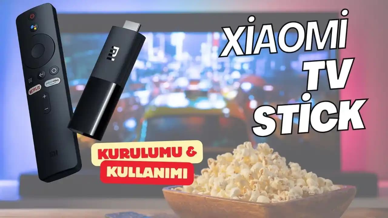 Xiaomi TV Stick Kurulumu ve Kullanım Rehberi: Adım Adım Kurulum ve Tavsiyeler