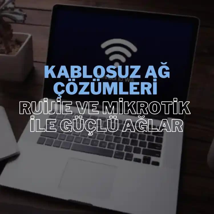 Kablosuz Ağ Çözümlerinde Güçlü Alternatifler ve Uygulama Alanları Analizi