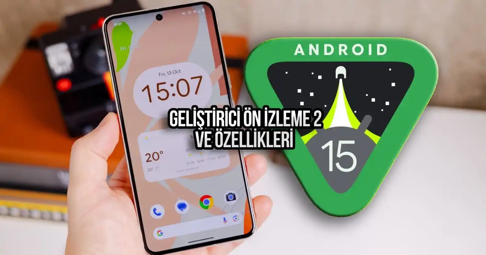 Android 15 Özellikleri ve Geleceğe Yönelik Yenilikler Hakkında Kapsamlı Bilgi