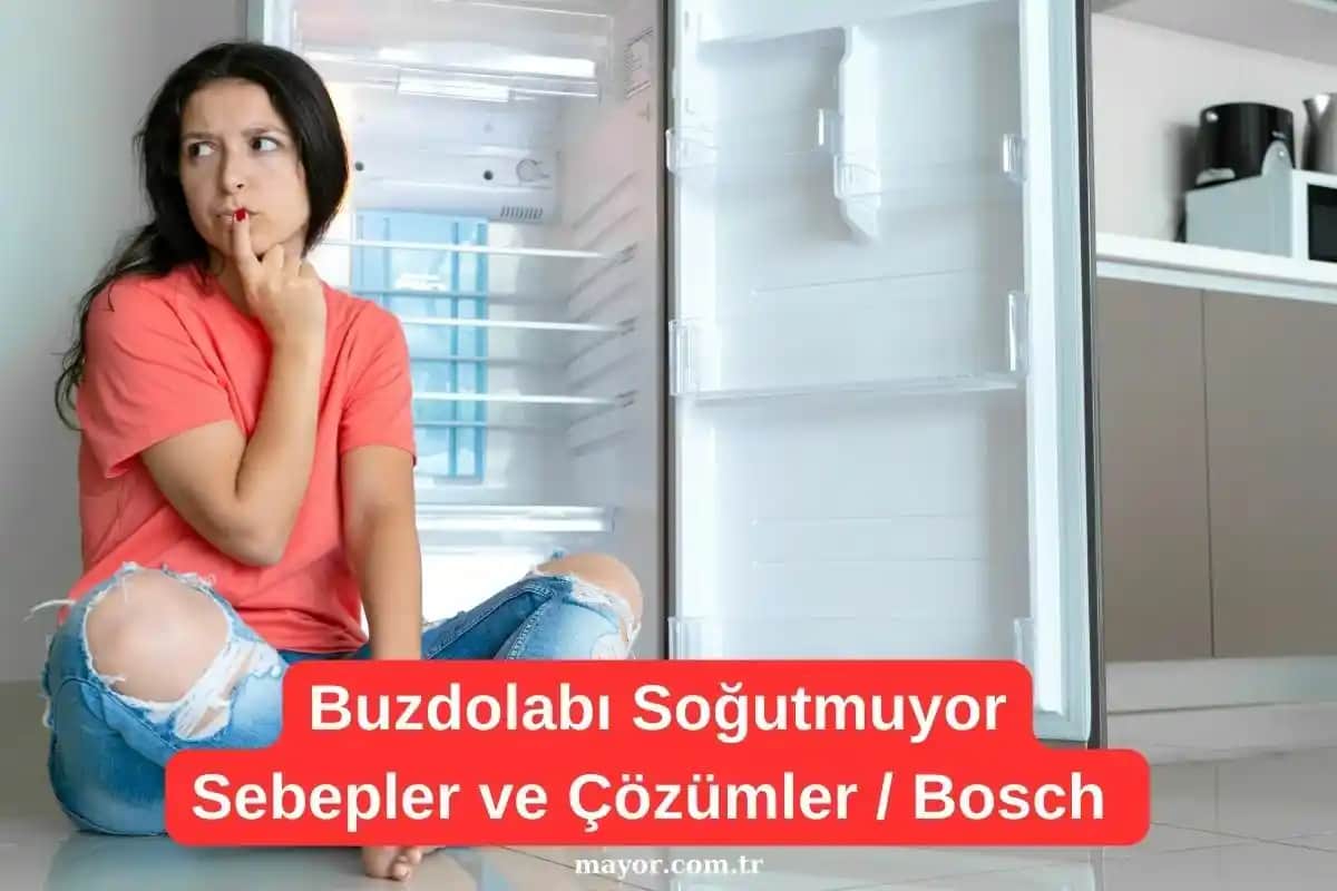 Bosch Buzdolabı Soğutmama Sorunu ve Çözüm Yolları Detaylı Rehber