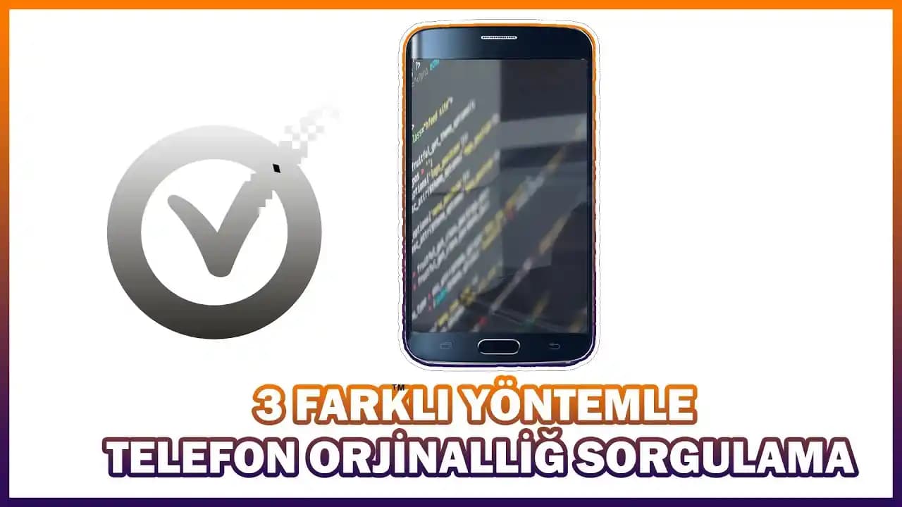 Telefon Orijinalliği Nasıl Sorgulanır Güvenli Alım İçin Bilmeniz Gerekenler
